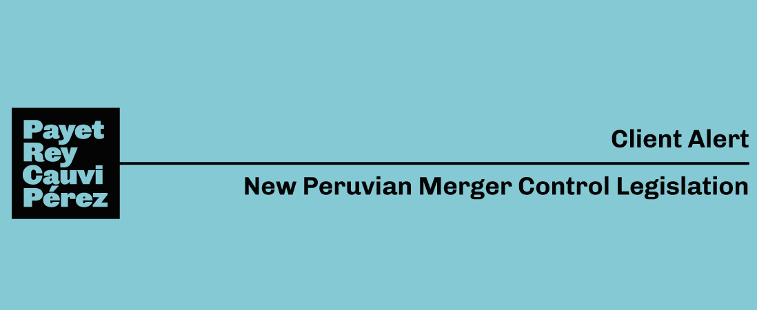 Client Alert – New Peruvian Merger Control Legislation