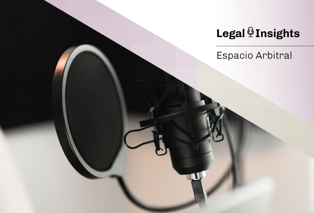 Escucha un nuevo episodio de nuestro Podcast: Espacio Arbitral